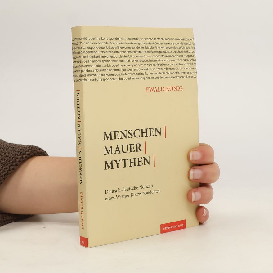 Ewald König Menschen, Mauer, Mythen