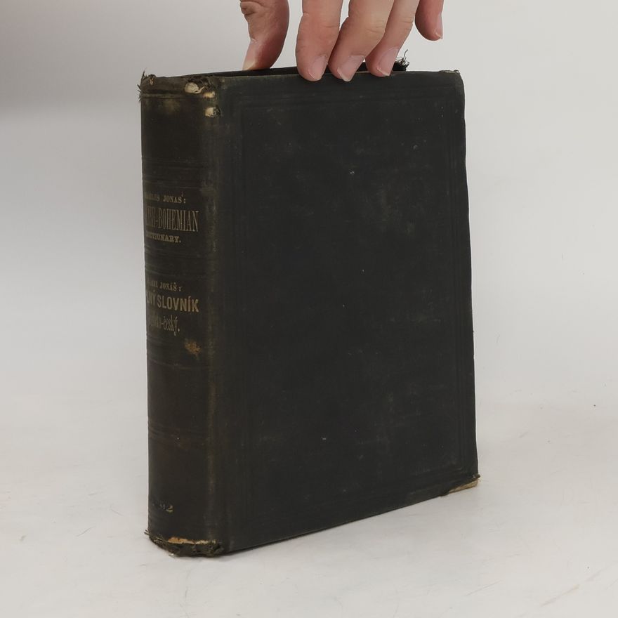 Jonáš Karel A Complete Pronouncing Dictionary of the English and Bohemian Languages, for General Use Úplný slovník anglicko-český pro obecnou potřebu