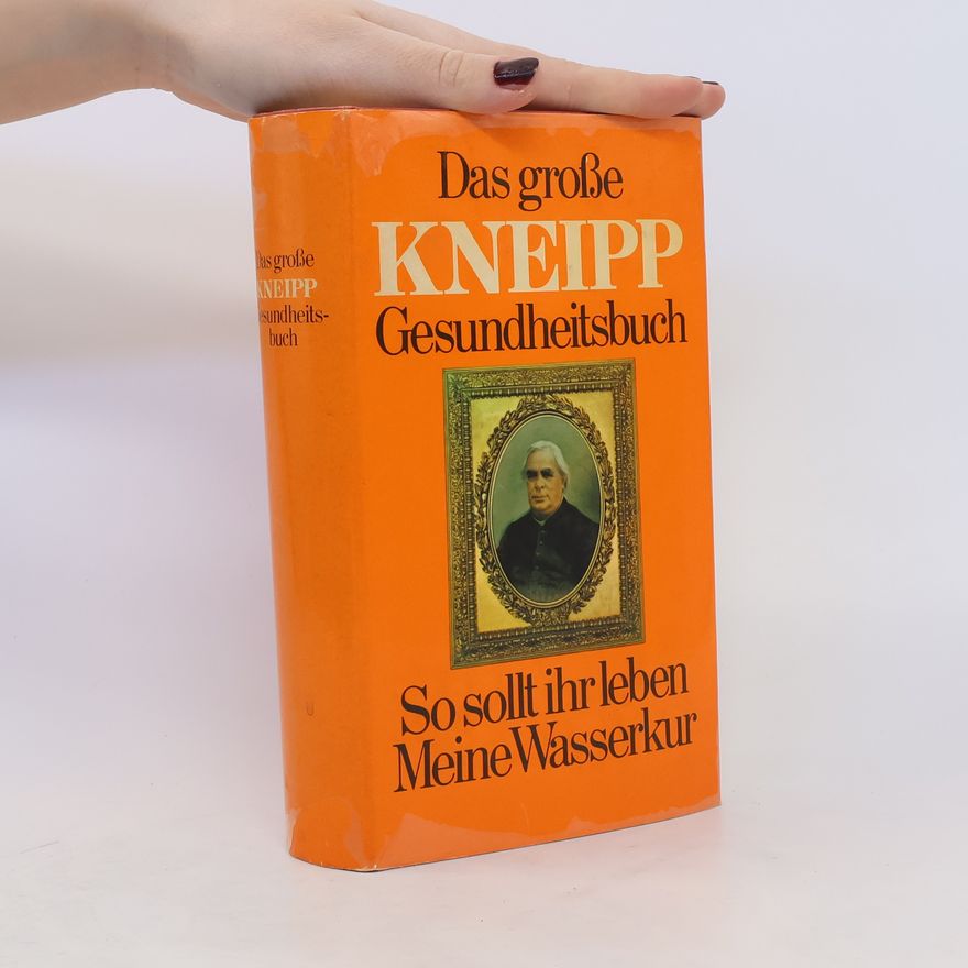 Sebastian Kneipp Das große Kneipp Gesundheitsbuch