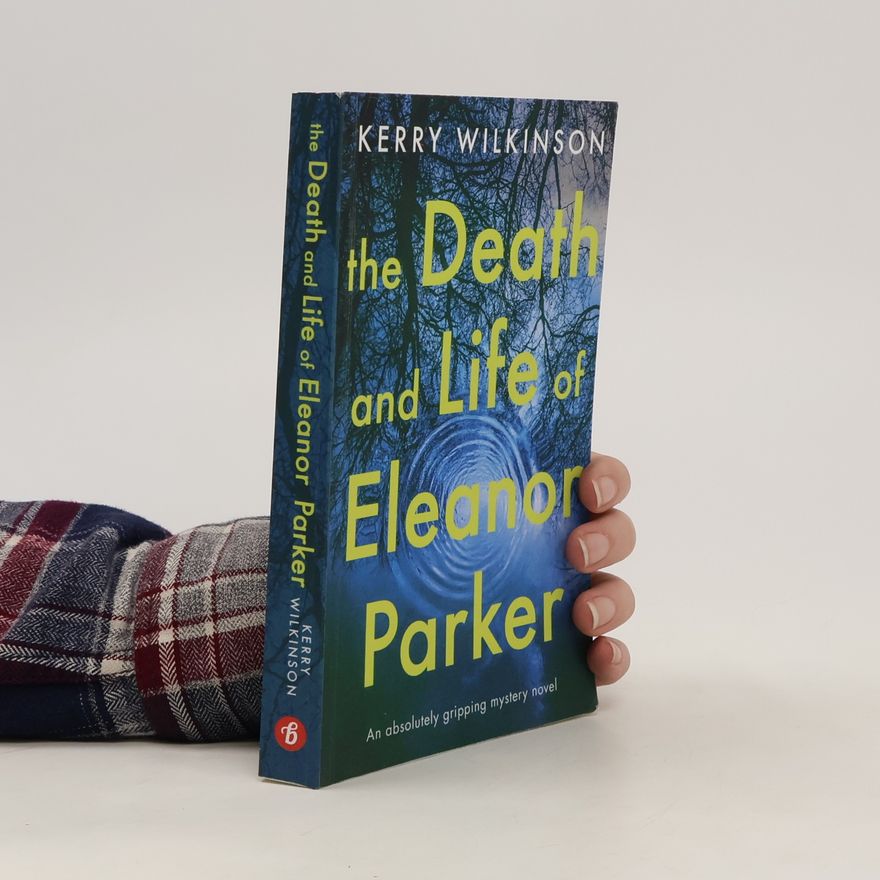 Kerry Wilkinson The Death and Life of Eleanor Parker
