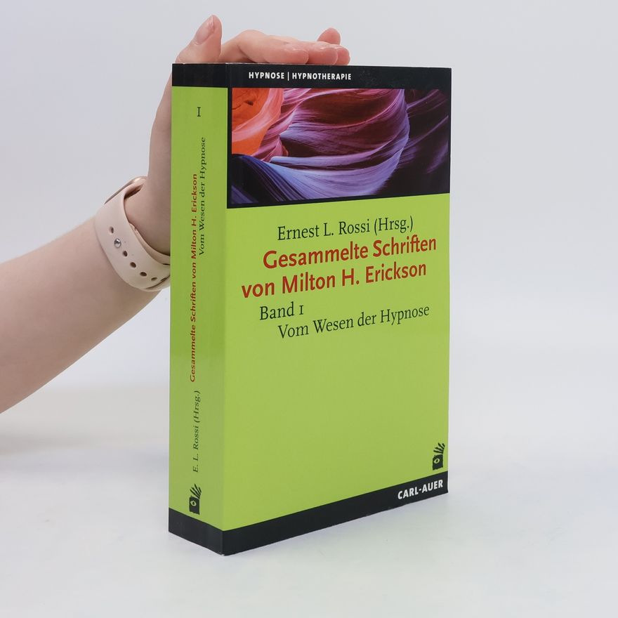 Milton H. Erickson Gesammelte Schriften von Milton H. Erickson. Band 1