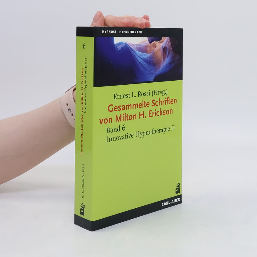 Ernest Lawrence Rossi Gesammelte Schriften von Milton H. Erickson. Band 6