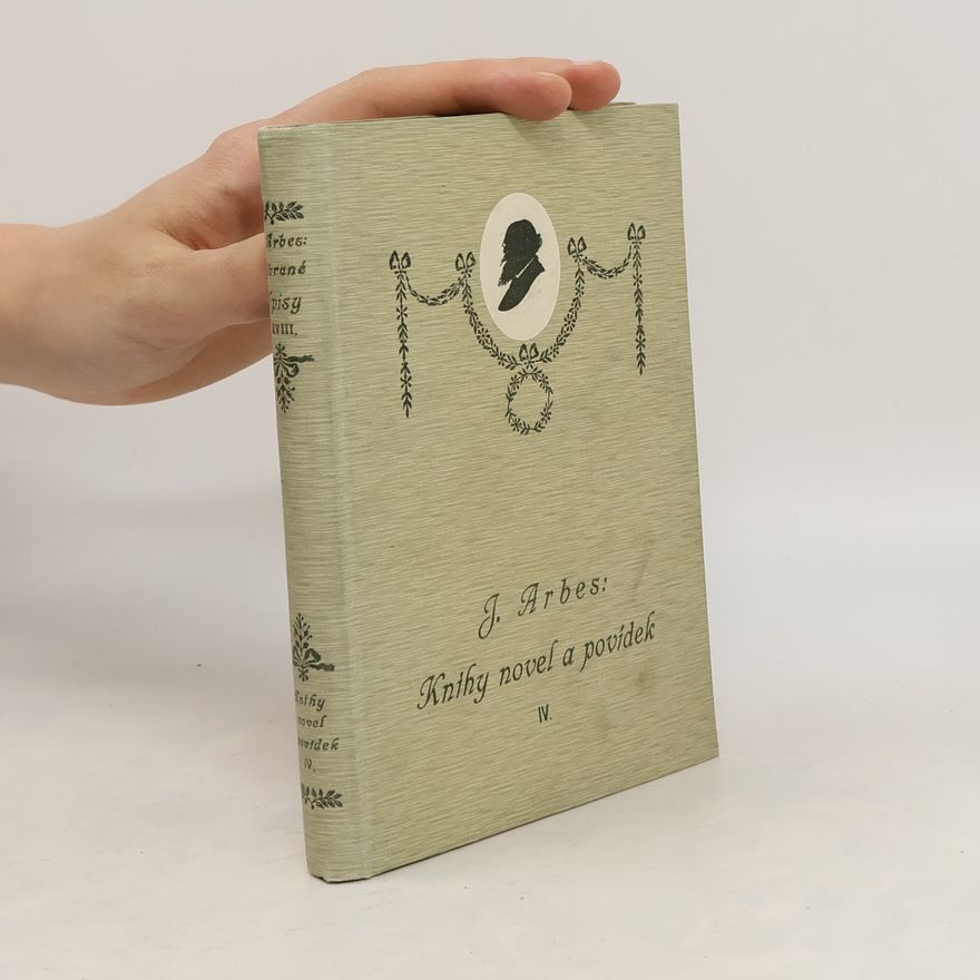 Jakub Arbes Knihy novel a povídek IV. Sebrané spisy. Díl XVIII.