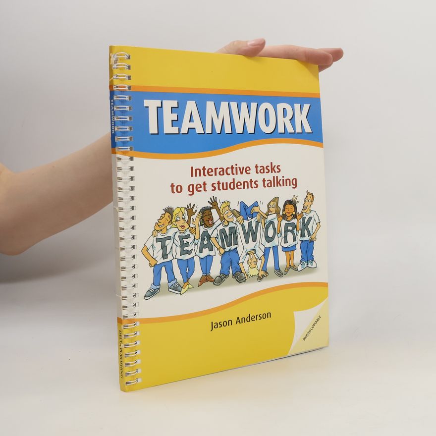 Jason Anderson Teamwork: Interactive Tasks to Get Students Talking