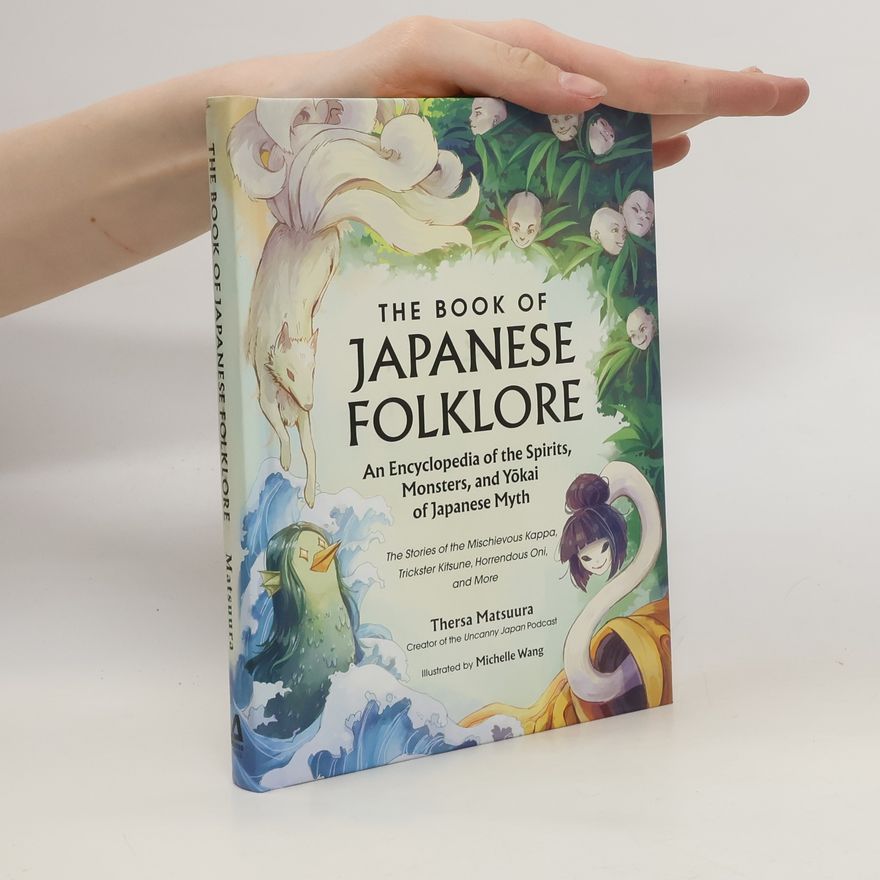 Thersa Matsuura The Book of Japanese Folklore: An Encyclopedia of the Spirits, Monsters, and Yokai of Japanese Myth