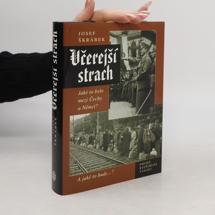 Josef Škrábek Včerejší strach: Jaké to bylo mezi Čechy a Němci? A jaké to bude...?