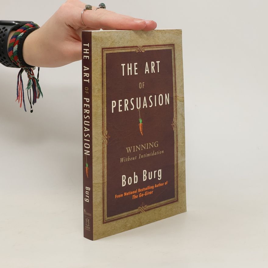 Bob Burg Art of Persuasion: Winning Without Intimidation