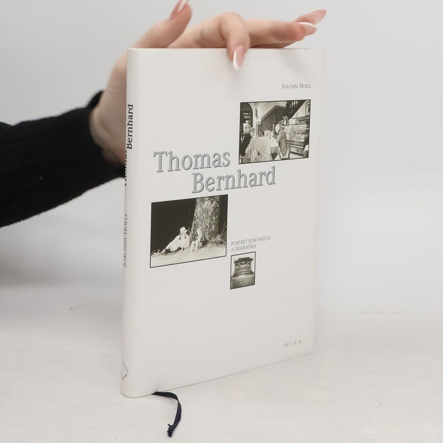 Joachim Hoell Thomas Bernhard : portrét spisovatele a dramatika