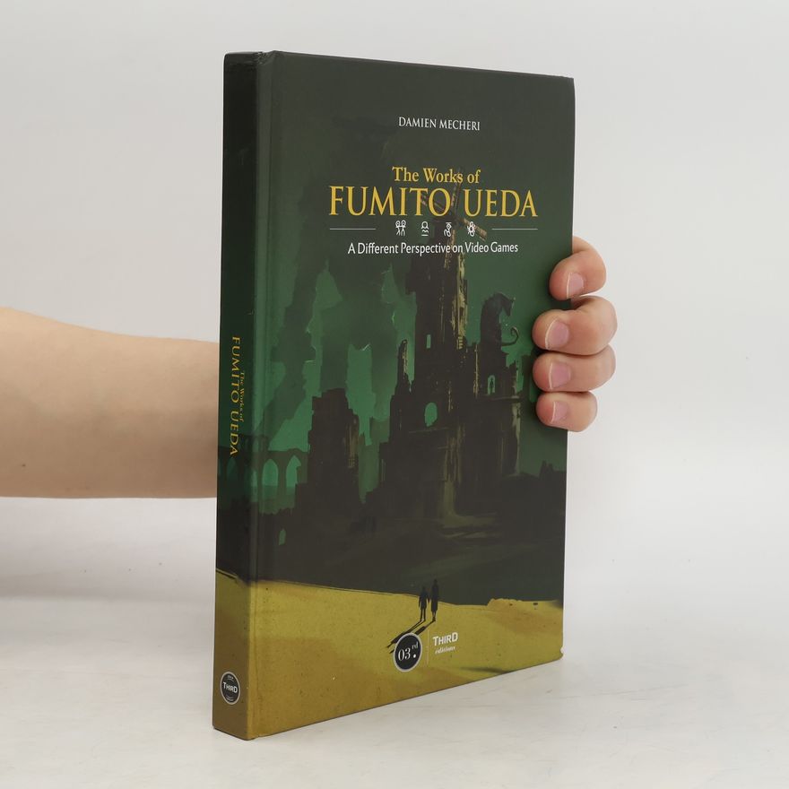 Damien Mecheri The Works of Fumito Ueda: A Different Perspective on Video Games