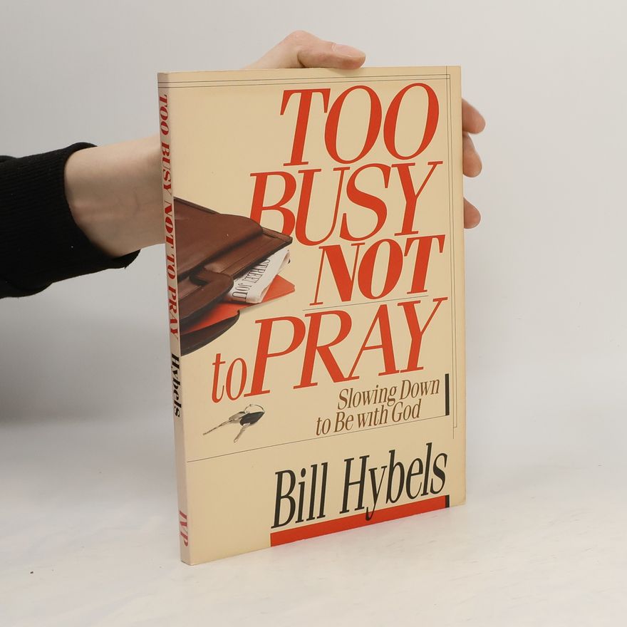 Bill Hybels Too Busy Not to Pray