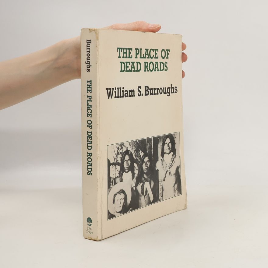 William S. Burroughs The Place of Dead Roads