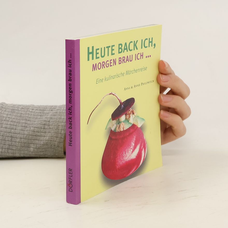 Annie Pavlowitch Heute back ich, morgen brau ich ...