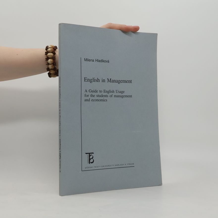 Milena Hladíková English in Management. A Guide to English Usage For The Students of Management and Economics