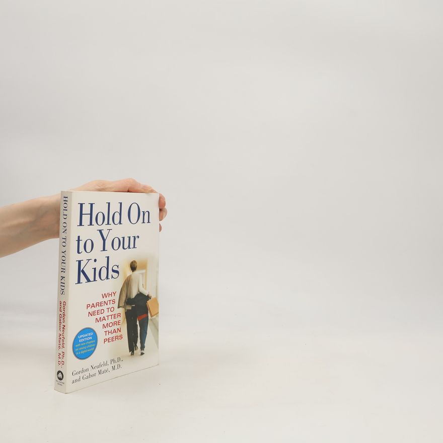 Gordon Neufeld Hold on To Your Kids