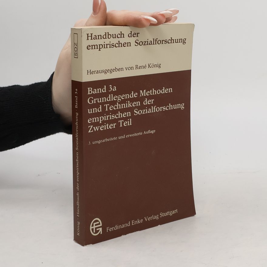 René König Handbuch der empirischen Sozialforschung. Bd. 3a, Grundlegende Methoden und Techniken der empirischen Sozialforschung. 2. Teil