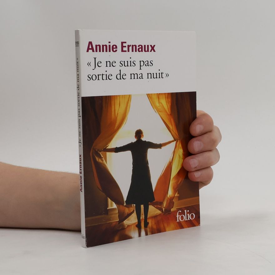 Annie Ernaux Je ne suis pas sortie de ma nuit