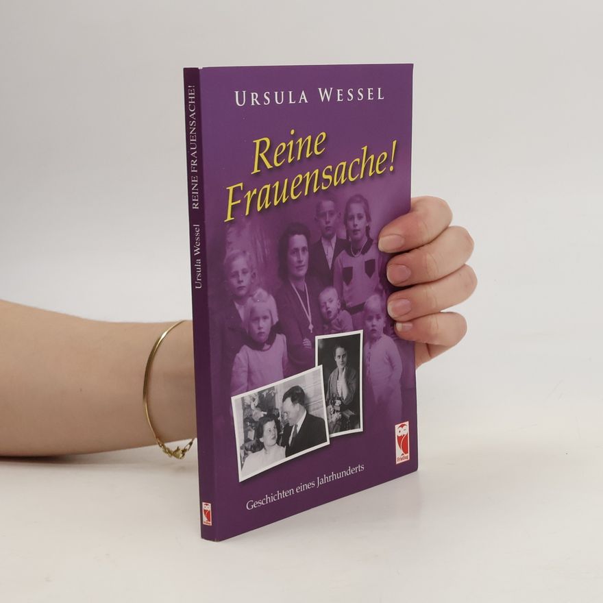 Ursula Wessel Reine Frauensache!. Geschichten eines Jahrhunderts
