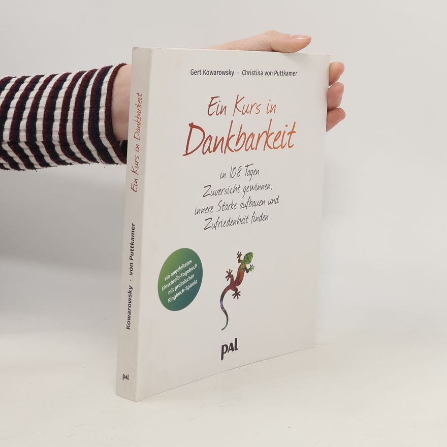 Christina Von Puttkamer Ein Kurs in Dankbarkeit. In 108 Tagen Zuversicht gewinnen, innere Stärke aufbauen und Zufriedenheit finden. Ein Einschreibe-Tagebuch mit praktischer Spiralbindung