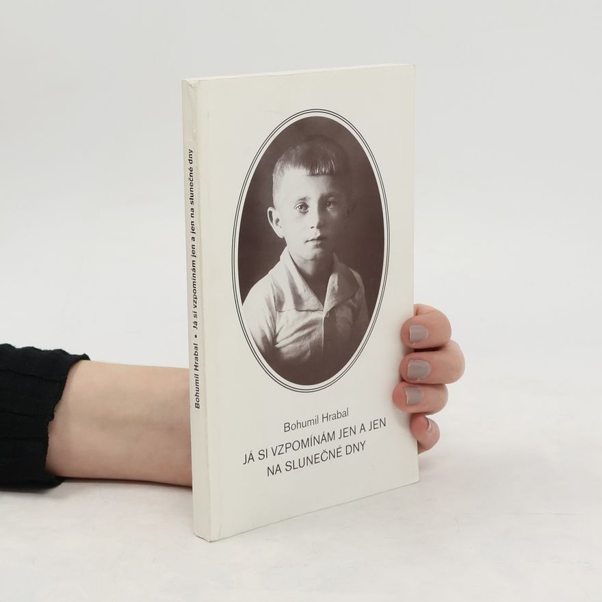 Bohumil Hrabal Já si vzpomínám jen a jen na slunečné dny