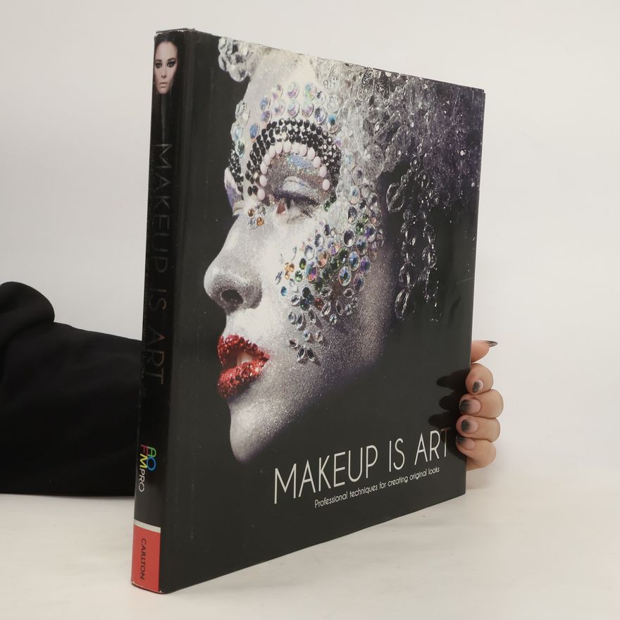 Kolektiv autorů Makeup is art. Professional techniques for creating original looks