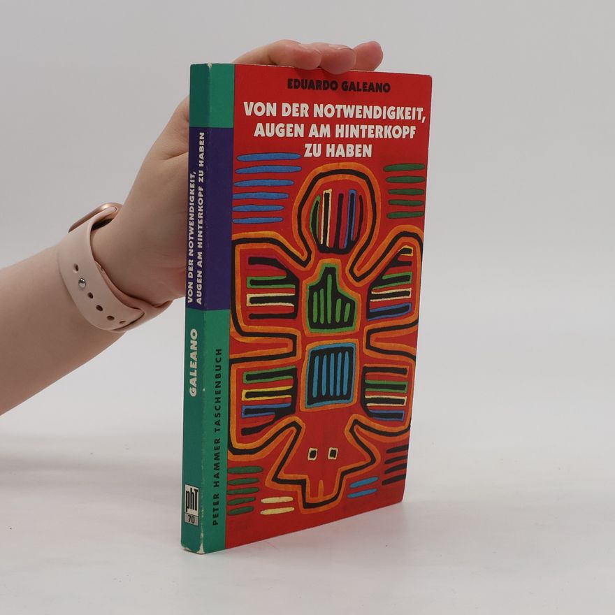 Eduardo Galeano Von der Notwendigkeit, Augen am Hinterkopf zu haben