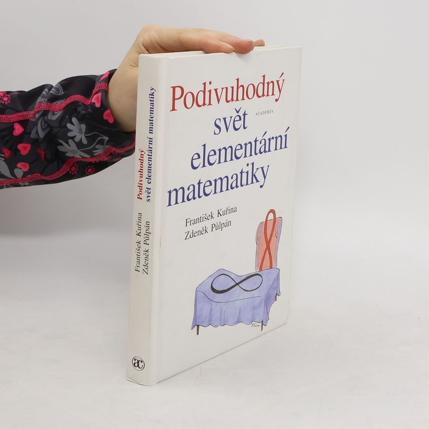 František Kuřina Podivuhodný svět elementární matematiky. Elementární matematika čtená podruhé