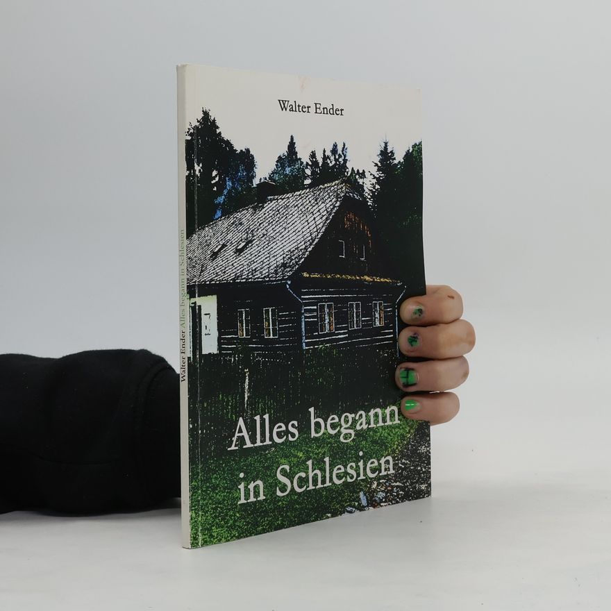 Walter Ender Alles begann in Schlesien