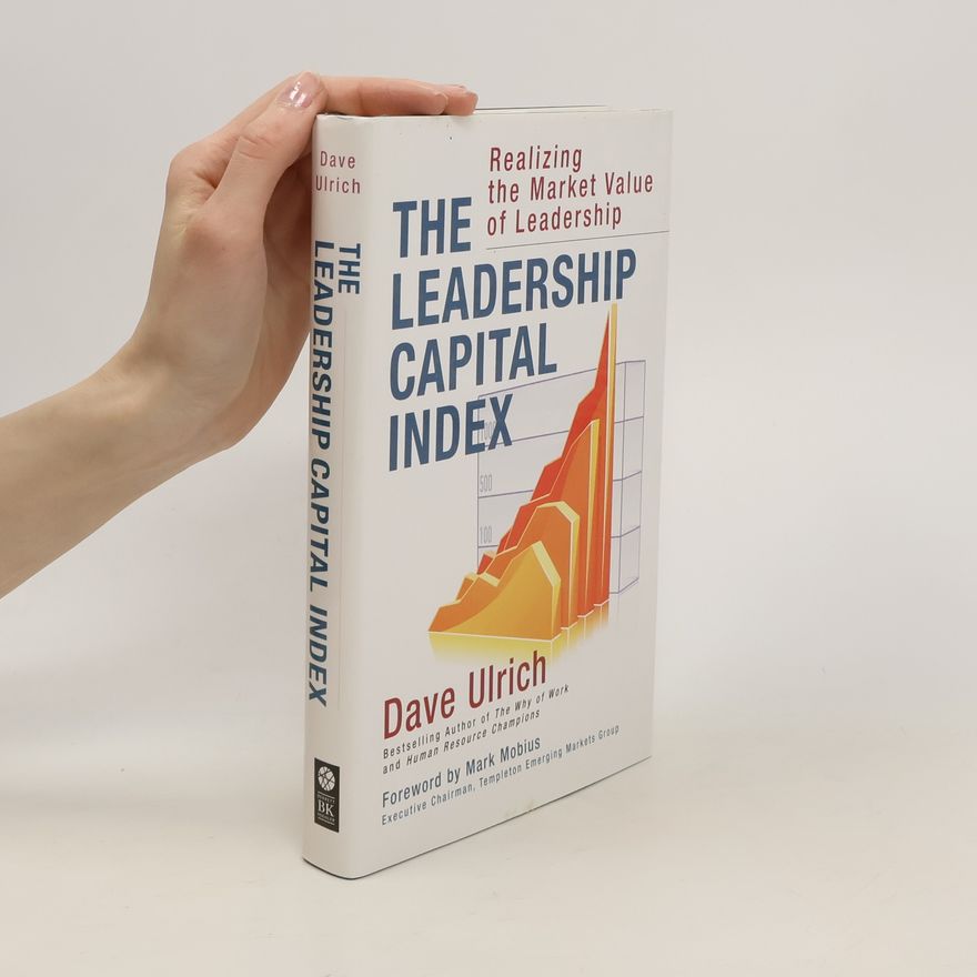 Ulrich Hub The Leadership Capital Index: Realizing the Market Value of Leadership