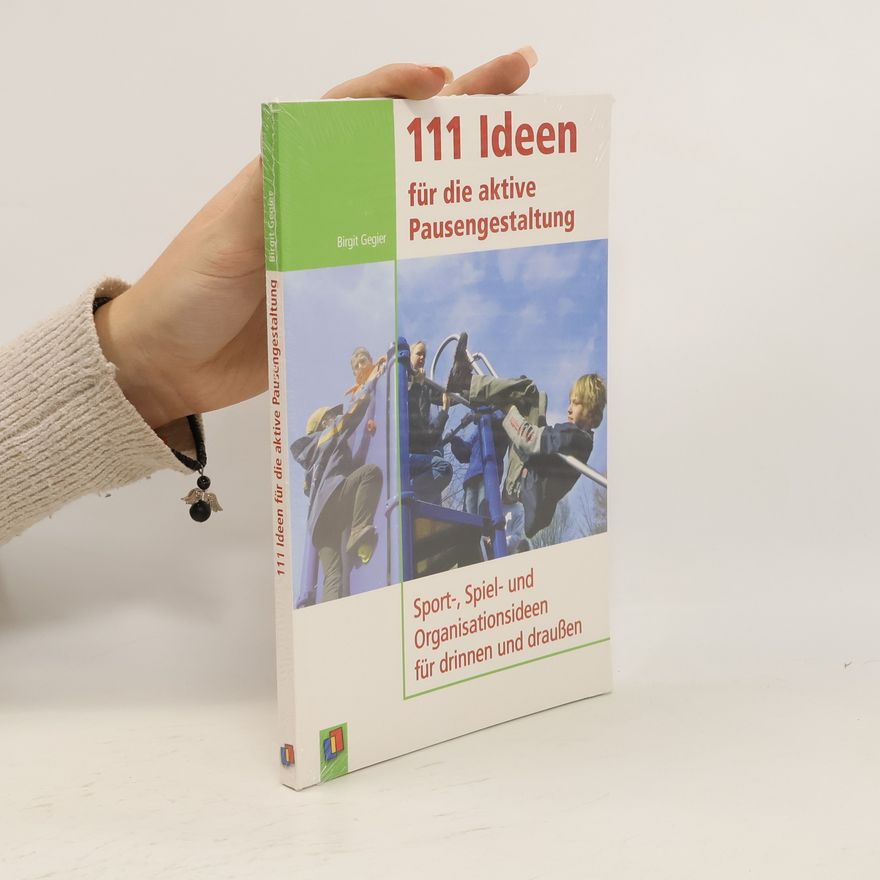 Birgit Gegier 111 Ideen für die aktive Pausengestaltung