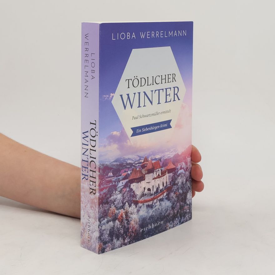 Lioba Werrelmann Tödlicher Winter. Paul Schwartzmüller ermittelt. Ein Siebenbürgen-Krimi