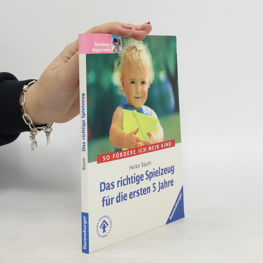 Heike Baum Das richtige Spielzeug für die ersten 5 Jahre