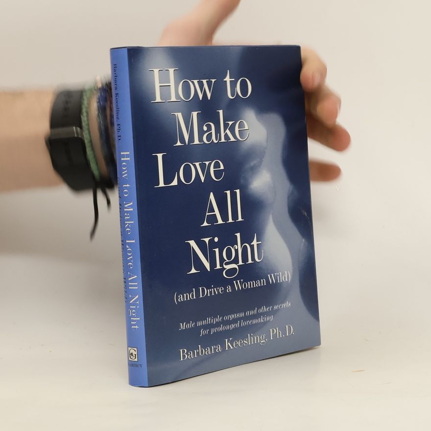 Barbara Keesling How to Make Love All Night (and Drive a Woman Wild)