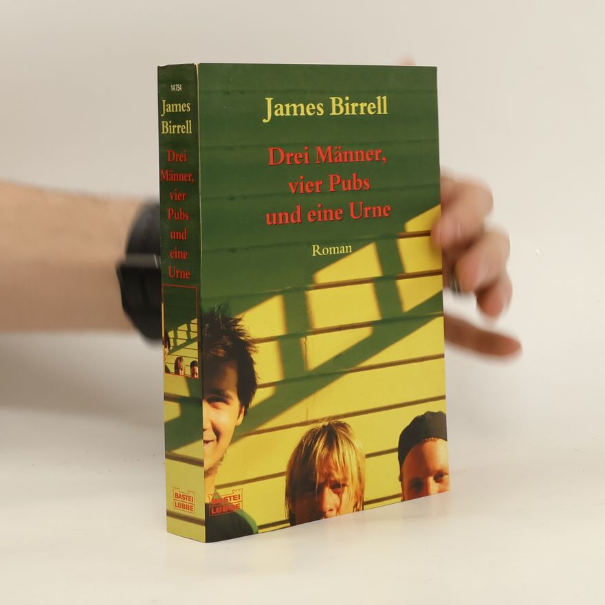 James Birrell Drei Männer, vier Pubs und eine Urne. Roman. Aus d. Engl. v. Ulrike Werner