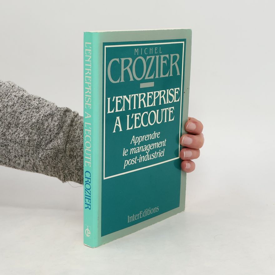 Michel Crozier L'entreprise a l'écoute. Apprendre le management post-industriel