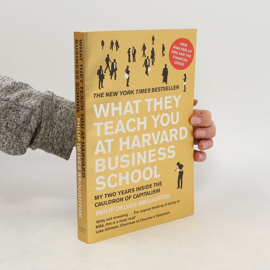 Philip Delves Broughton What They Teach You at Harvard Business School