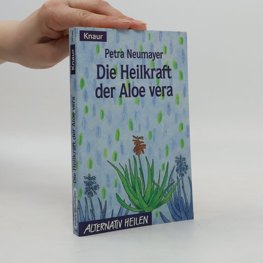 Petra Neumayer Die Heilkraft der Aloe vera