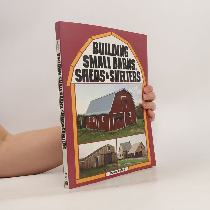 Monte Burch Building Small Barns, Sheds & Shelters