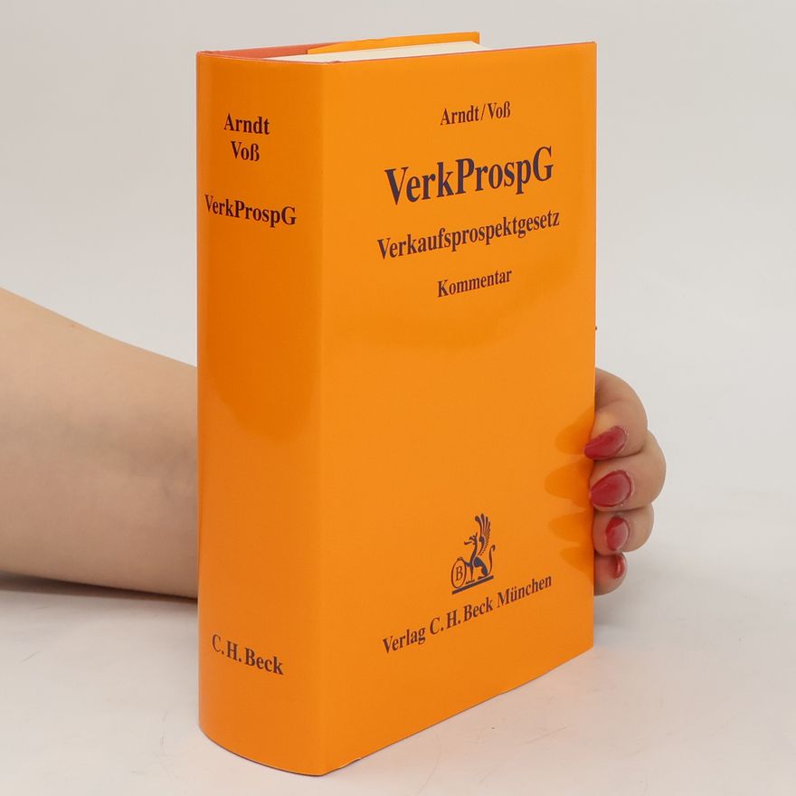 Holger Arndt Wertpapier-Verkaufsprospektgesetz (Verkaufsprospektgesetz) und Verordnung über Vermögensanlagen-Verkaufsprospekte (Vermögensanlagen-Verkaufsprospektverordnung - VermVerkProsp V) ; [Kommentar]