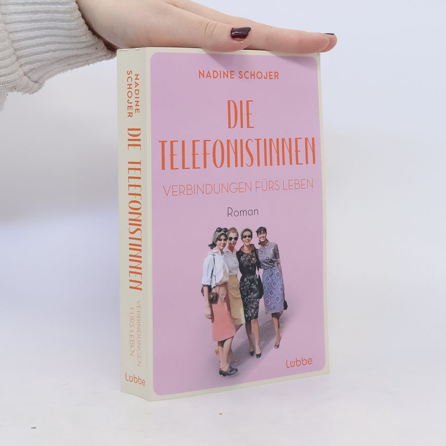 Nadine Schojer Die Telefonistinnen - Verbindungen fürs Leben. Roman. Zwischen Wiederaufbau und Wirtschaftswunder, Petticoat und Emanzipation. Vier Frauen in der Nachkriegszeit