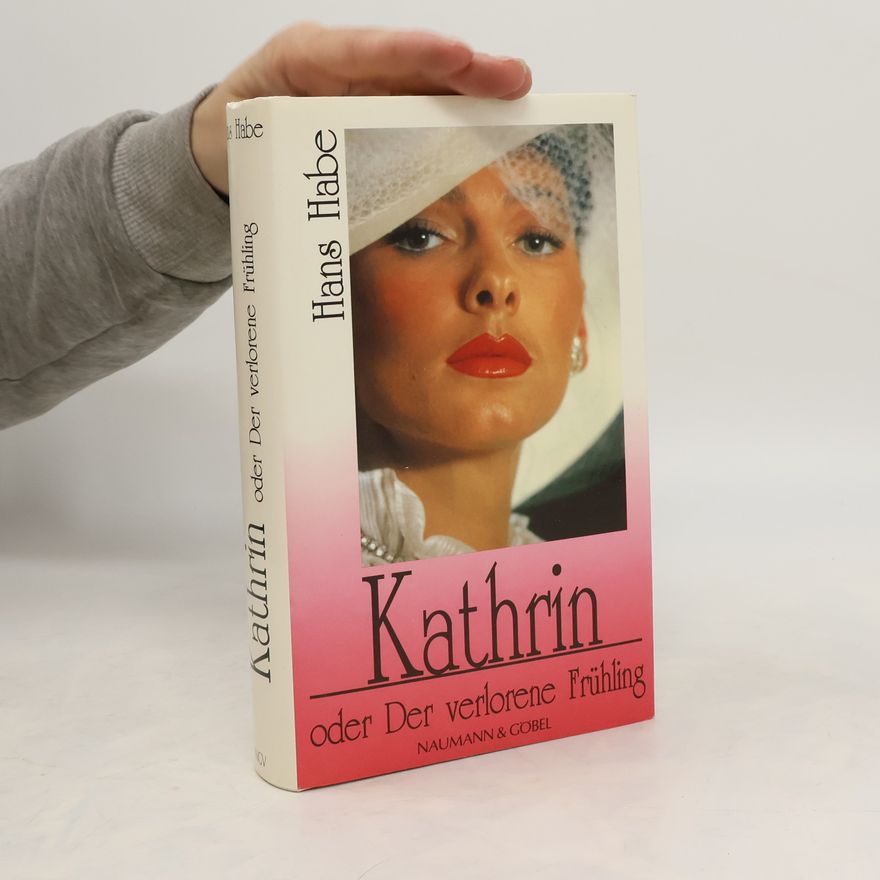 Hans Habe Kathrin oder Der verlorene Frühling