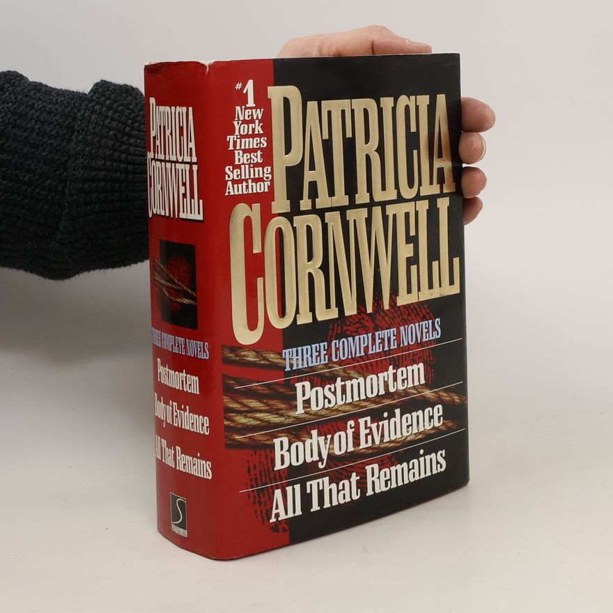 Patricia Cornwell Three Complete Novels. Postmortem. Body of Evidence. All That Remains