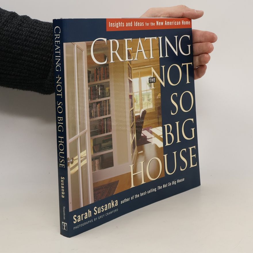 Sarah Susanka Creating the Not So Big House