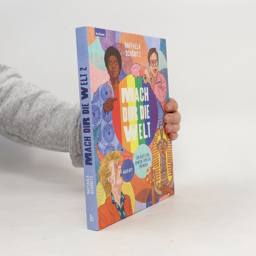 Raffaela Schöbitz Mach dir die Welt. 30 queere Personen. Ein Buch zum Denken, Spielen, Erfinden