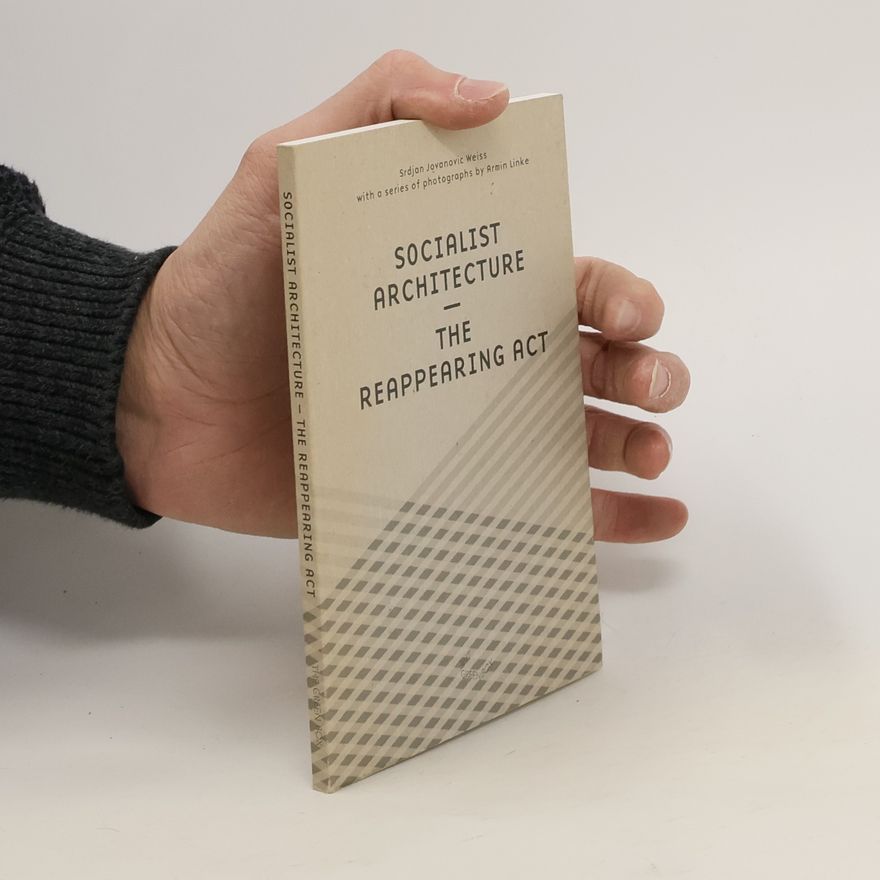 Srdjan Jovanovic Weiss Socialist architecture - the reappearing act