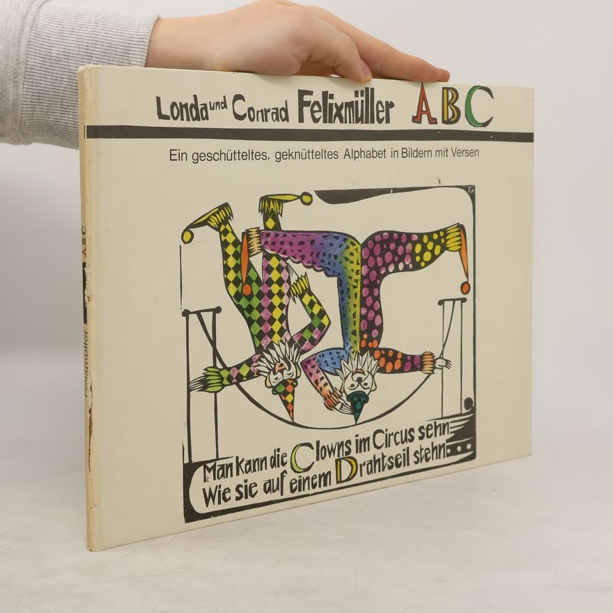 Conrad Felixmüller ABC. Ein geschütteltes, geknütteltes Alphabet in Bildern mit Versen