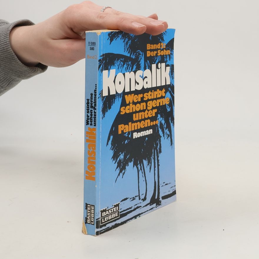 Heinz Günther Konsalik Wer stirbt schon gerne unter Palmen. Tl.2. Der Sohn. Roman