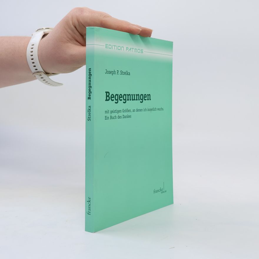 Joseph P. Strelka Begegnungen mit geistigen Größen, an denen ich innerlich wuchs
