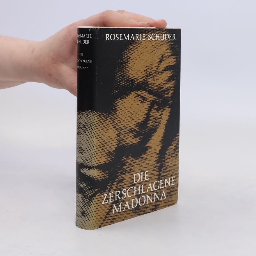 Rosemarie Schuder Die zerschlagene Madonna
