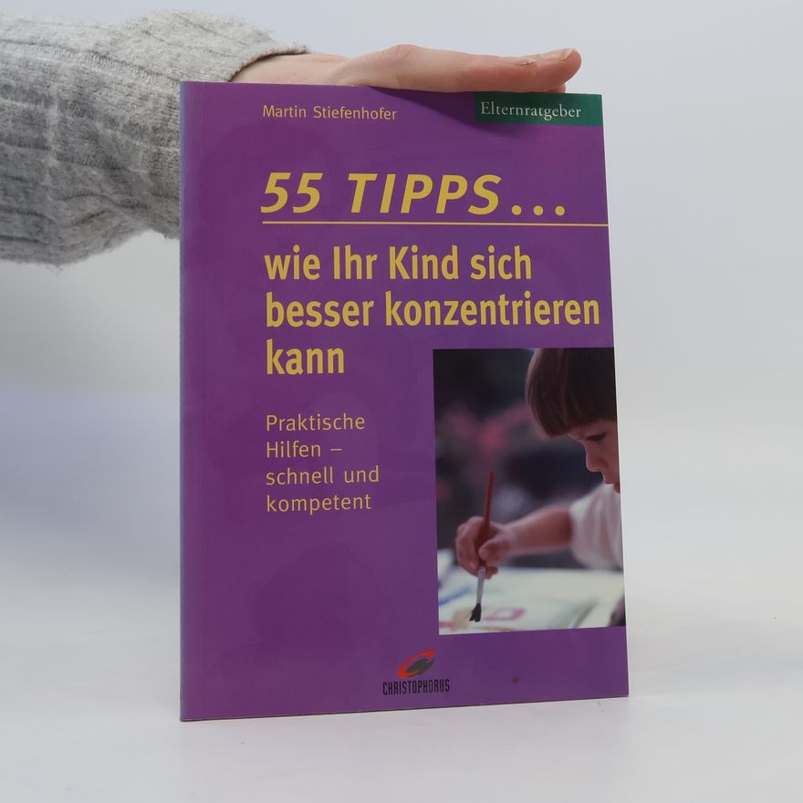 Martin Stiefenhofer 55 Tipps ... wie Ihr Kind sich besser konzentrieren kann
