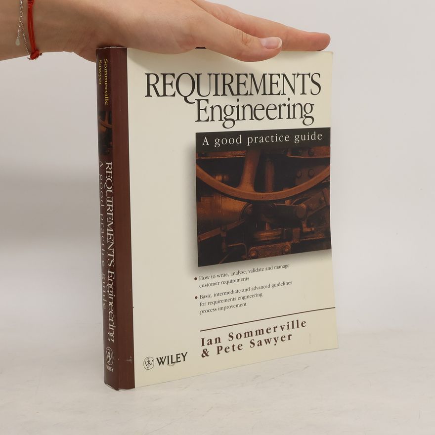 Pete Sawyer Requirements Engineering. A Good Practice Guide